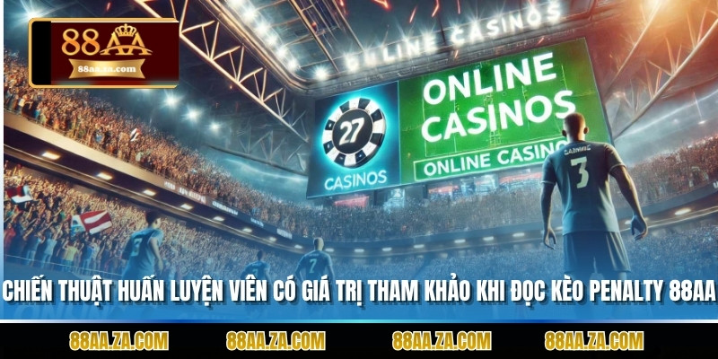 Chiến thuật huấn luyện viên mang giá trị tham khảo khi đọc kèo penalty 88AA
