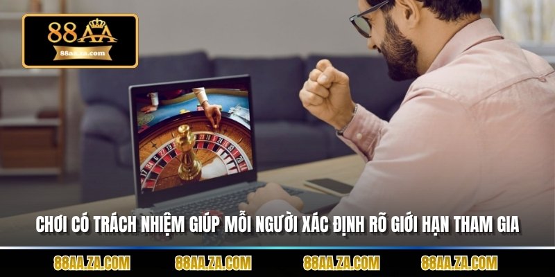 Chơi có trách nhiệm giúp mỗi người xác định rõ giới hạn tham gia