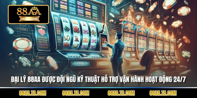 Đại lý 88AA được đội ngũ kỹ thuật hỗ trợ vận hành hoạt động trơn tru 24/7