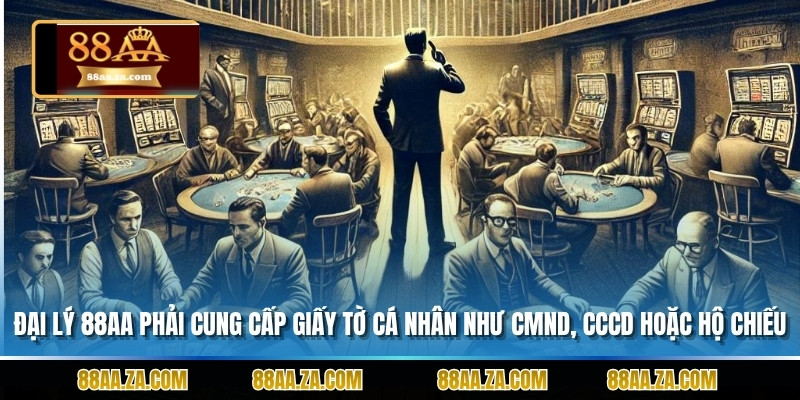 Đại lý 88AA phải cung cấp giấy tờ cá nhân như CMND, CCCD hoặc hộ chiếu