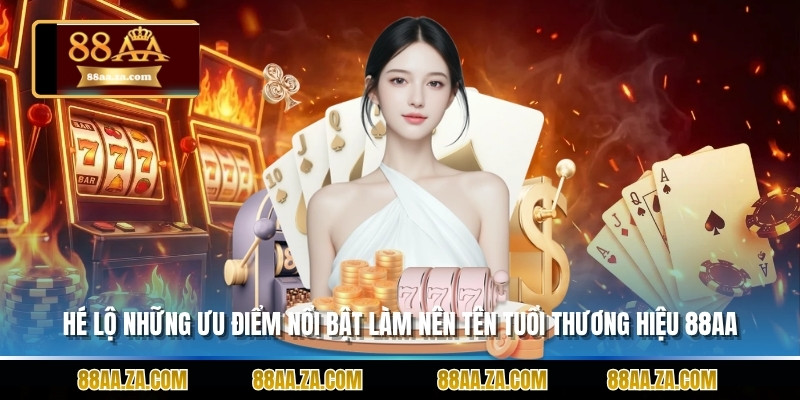 Hé lộ những ưu điểm nổi bật làm nên tên tuổi thương hiệu 88aa