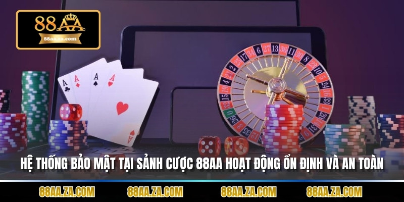 Hệ thống bảo mật tại sảnh cược 88aa hoạt động ổn định và an toàn.