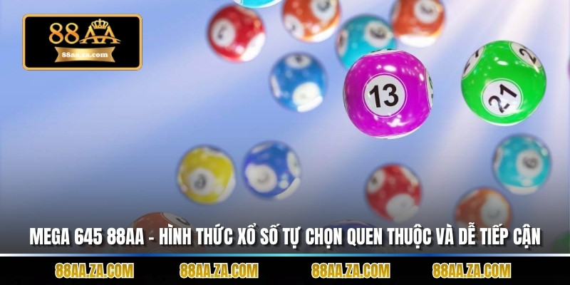 Mega 645 88aa – Hình Thức Xổ Số Tự Chọn Quen Thuộc Và Dễ Tiếp Cận