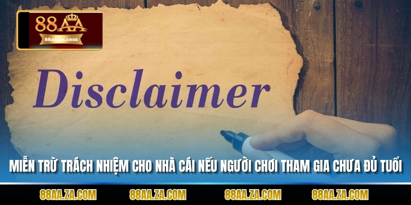 Miễn trừ trách nhiệm cho nhà cái nếu người chơi tham gia khi chưa đủ tuổi