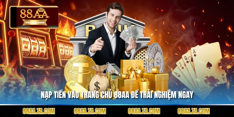 Nạp tiền vào trang chủ 88aa để trải nghiệm ngay
