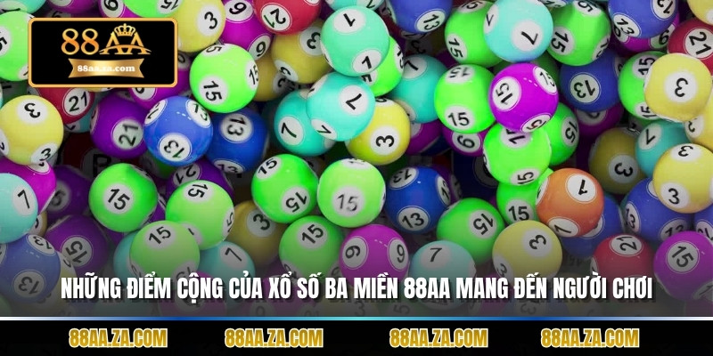 Những điểm cộng của xổ số ba miền 88aa mang đến người chơi