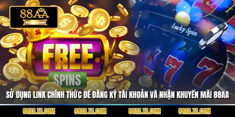 Sử dụng link chính thức để đăng ký tài khoản và nhận khuyến mãi 88AA