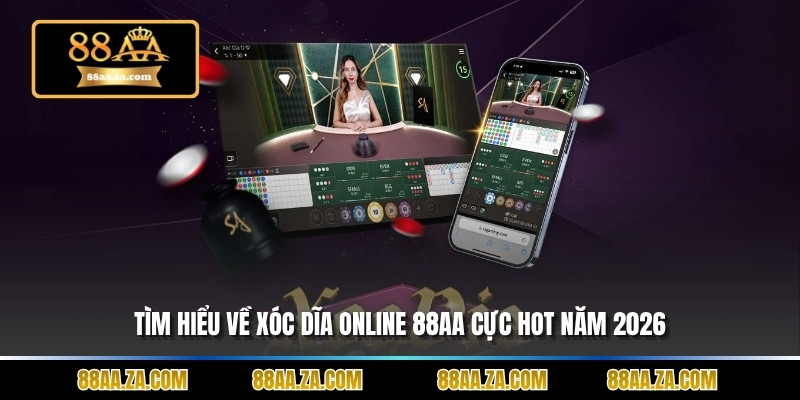 Tìm hiểu về Xóc dĩa online 88aa cực hot năm 2026