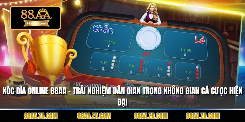 Xóc Dĩa Online 88aa – Trải Nghiệm Dân Gian Trong Không Gian Cá Cược Hiện Đại